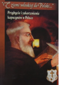 Z ziemi włoskiej do Polski Przybycie i zakorzenienie kapucynów w Polsce