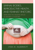 Liminal Bodies, Reproductive Health, and Feminist Rhetoric