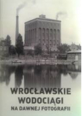 Wrocławskie wodociągi na dawnej fotogarfii