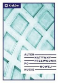 Alternatywny przewodnik po Nowej Hucie