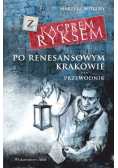Z Kacprem Ryksem po renesansowym Krakowie Przewodnik