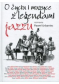O życiu i muzyce z legendami jazzu rozmawia Paweł Urbaniec