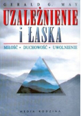 Uzależnienie i łaska miłość duchowość uwolnienie