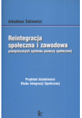 Reintegracja społeczna i zawodowa podopiecznych systemu pomocy społecznej