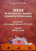 Jezus w drodze do śmierci i zmartwychwstania