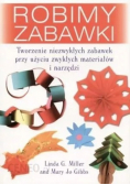 Robimy zabawki tworzenie niezwykłych zabawek przy użyciu zwykłych materiałów i narzędzi