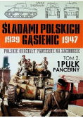 Śladami Polskich Gąsienic 1939 - 1947 Tom 2 1 Pułk Pancerny