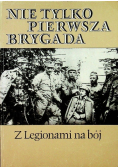 Nie tylko pierwsza brygada Z Legionami na bój