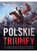 Polskie triumfy. 50 chwalebnych bitew z naszej...