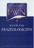 Akademia Języka Polskiego PWN t.7 Słownik frazeologiczny
