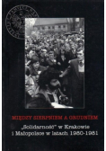 Między sierpniem a grudniem Solidarność w Krakowie  i Małopolsce w latach 1980 - 1981