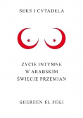 Seks i cytadela Życie intymne w arabskim świecie przemian