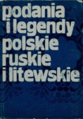 Podania i legendy polskie ruskie i litewskie