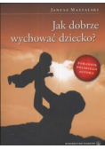 Jak dobrze wychować dziecko