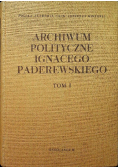 Archiwum polityczne Ignacego Paderewskiego Tom I