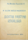 W służbie Bożego Miłosierdzia Siostra Faustyna Kowalska