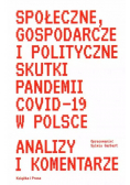 Społeczne Gospodarcze I Polityczne Skutki Pandemii Covid  - 19 w Polsce Analizy i komentarze
