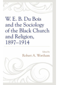 W. E. B. Du Bois and the Sociology of the Black Church and Religion, 1897-1914