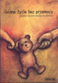 Godne życie bez przemocy - poradnik dla osób stosujących przemoc