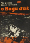 Aby poznać Boga i człowieka Część I O Bogu dziś