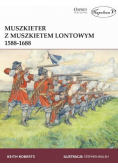 Muszkieter z muszkietem lontowym 1588 - 1688