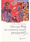 Dlaczego Bóg nie uzdrawia swoich przyjaciół?