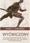 Wyćwiczony Dlaczego coś, czego ewolucja nigdy od nas nie wymagała, jest tak zdrowe i satysfakcjonuj