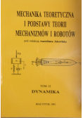 Mechanika Teoretyczna i podstawy teorii mechanizmów i robotów Tom II