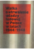 Walka o utrwalenie władzy ludowej w Polsce w latach 1944  -  1948