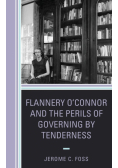 Flannery O'Connor and the Perils of Governing by Tenderness