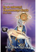 By nie zniweczyć Chrystusowego Krzyża