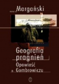 Geografia pragnień opowieść o Gombrowiczu