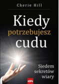 Kiedy potrzebujesz cudu Siedem sekretów wiary