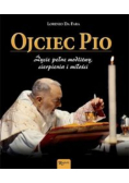 Ojciec Pio życie pełne modlitwy cierpienia i miłości