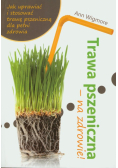 Trawa pszeniczna na zdrowie