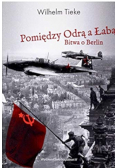 Pomiędzy Odrą a Łabą Bitwa o Berlin 1945