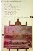Gdzie rezydowali w Gdańsku królowie polscy