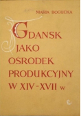 Gdańsk jako ośrodek produkcyjny w XIV  XVII w