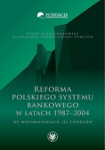 Reforma polskiego systemu bankowego w latach 1987 - 2004 we wspomnieniach jej twórców