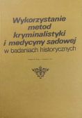 Wykorzystanie metod kryminalistyki i medycyny sądowej w badaniach historycznych