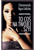 To coś na Twojej szyi