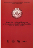 Augustyniak Urszula - Praktyka życia publicznego  w Rzeczypospolitej Obojga Narodów w XVI-XVIII wieku