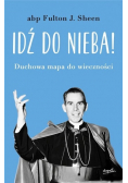 Idź do nieba! Duchowa mapa do wieczności