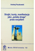 Strajki bunty manifestacje jako polska droga przez socjalizm