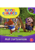 Tupcio Chrupcio 5 Mali żartonisie