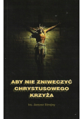 Aby nie zniweczyć Chrystusowego Krzyża