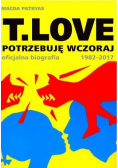 T.LOVE. Potrzebuję wczoraj. Oficjalna biografia