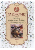 Na zdrowie Sekrety klasztornej kuchni i udanego