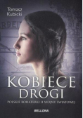 Kobiece drogi Polskie bohaterki II wojny światowej
