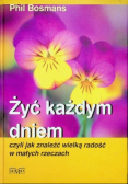 Żyć każdym dniem czyli jak znaleźć wielką radość w małych rzeczach